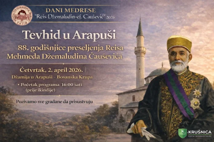 Pridružite se vjerskom programu u Arapuši povodom 88. godišnjice preseljenja Reisa Mehmeda Džemaludina Čauševića.